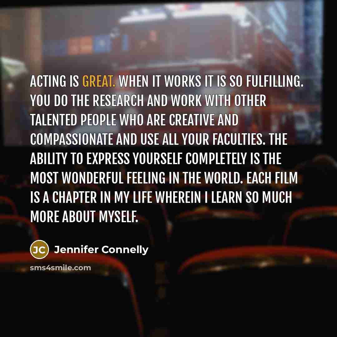 “Acting is great. When it works it is so fulfilling.…” quote by Jennifer Connelly