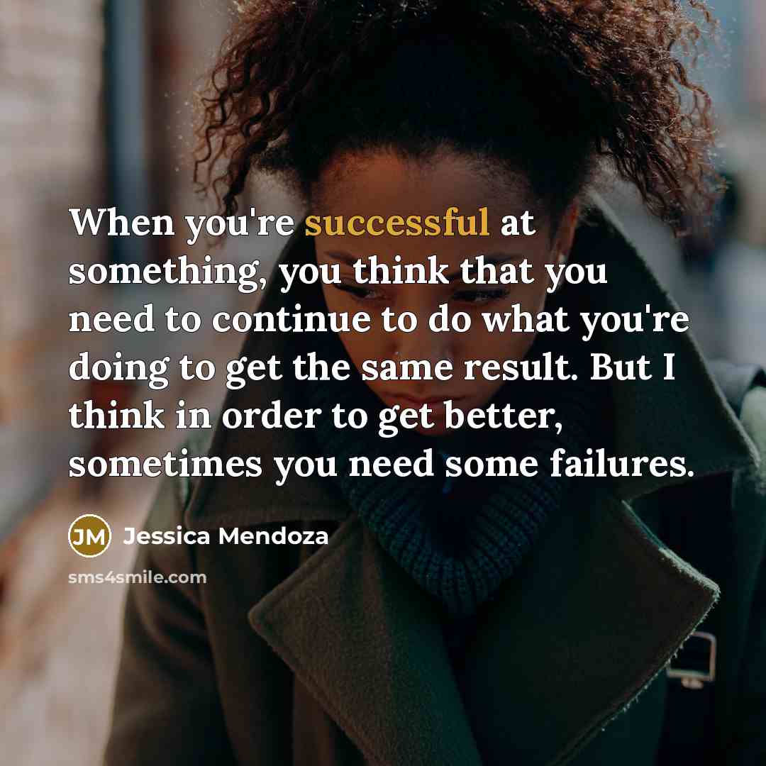 “When you're successful at something, you think that you need…” quote by Jessica Mendoza