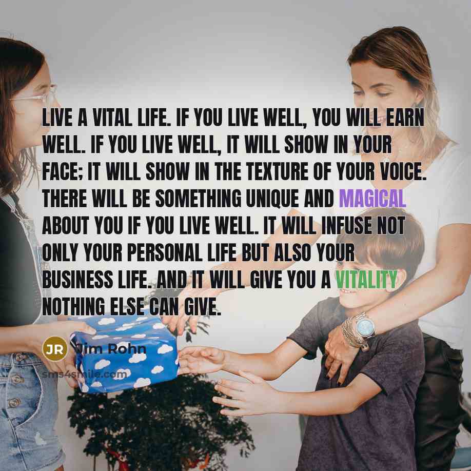 “Live a vital life. If you live well, you will…” quote by Jim Rohn