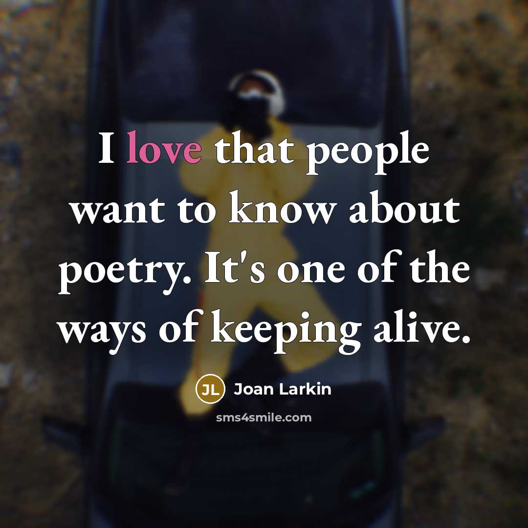 “I love that people want to know about poetry. It's…” quote by Joan Larkin