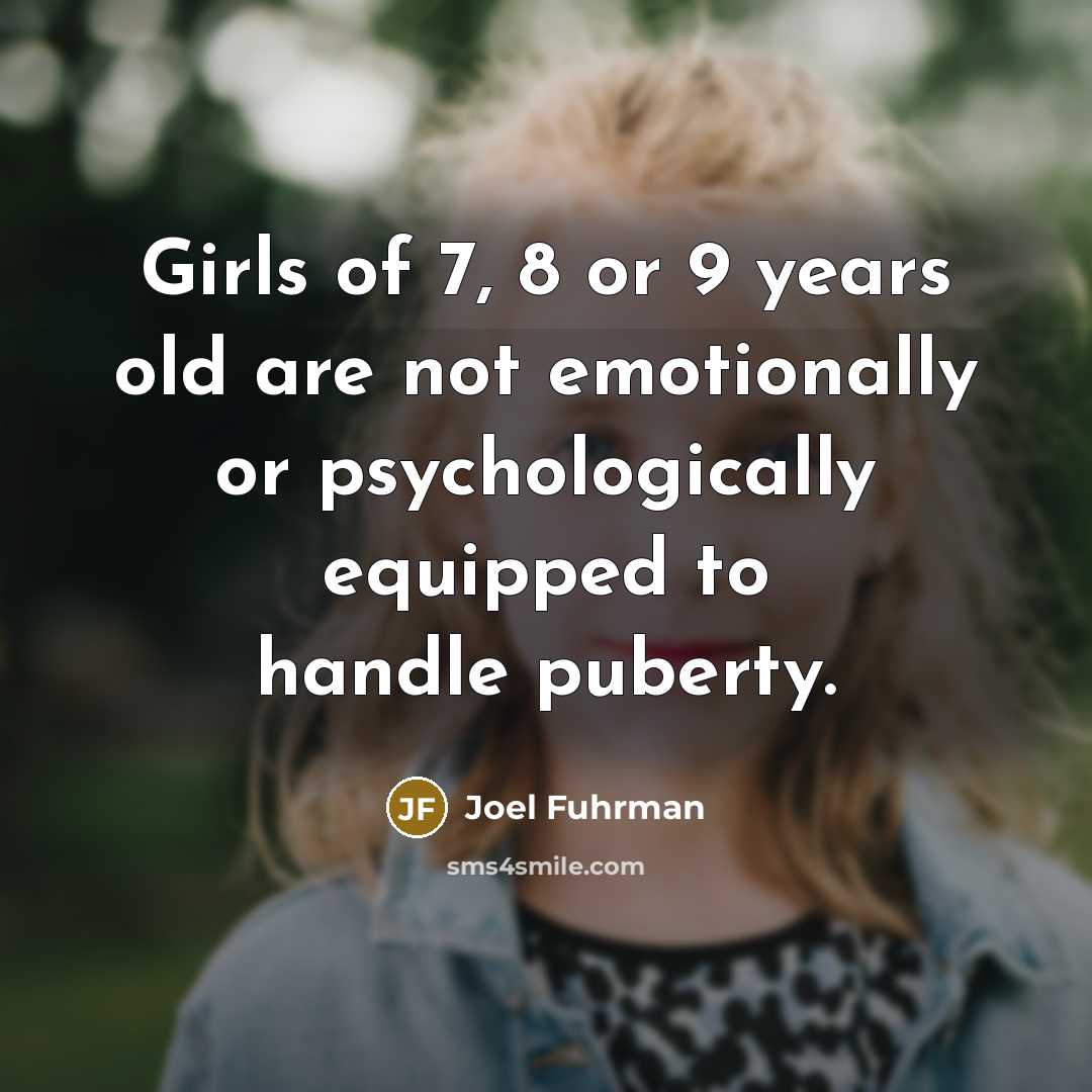 “Girls of 7, 8 or 9 years old are not…” quote by Joel Fuhrman