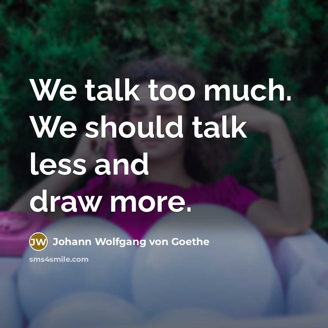 “We talk too much. We should talk less and draw…” quote by Johann Wolfgang von Goethe