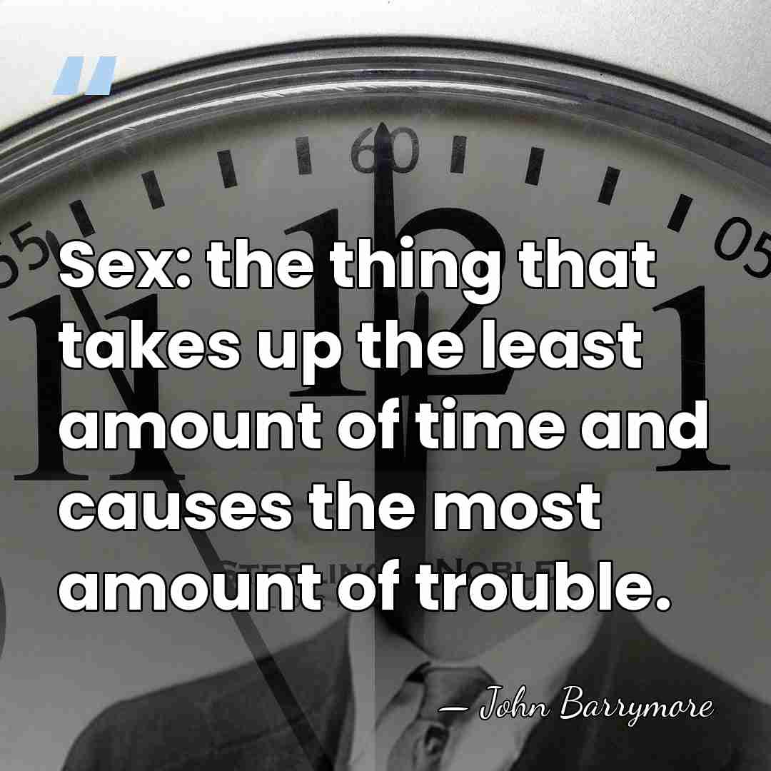 Sex: the thing that takes up the least amount of time and&hellip; - John Barrymore