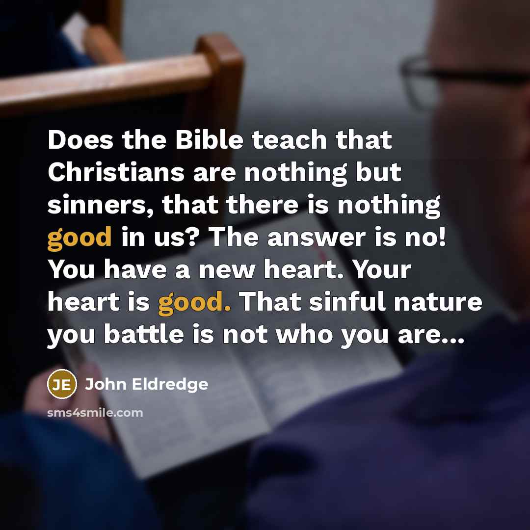 “Does the Bible teach that Christians are nothing but sinners,…” quote by John Eldredge