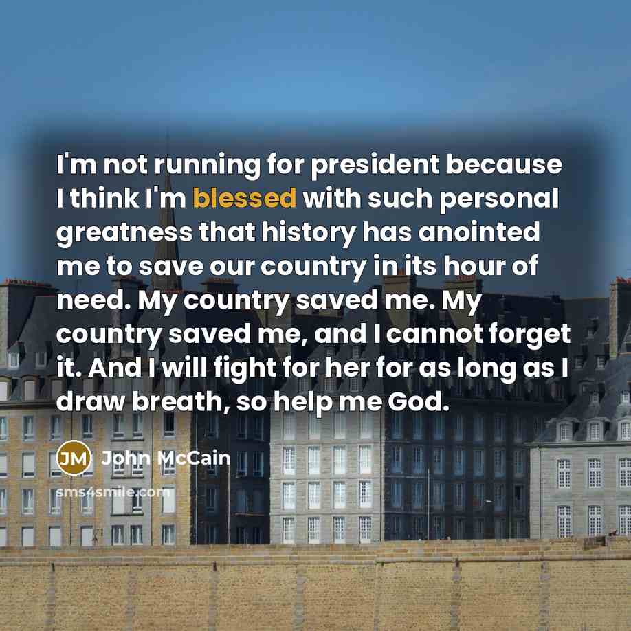 “I'm not running for president because I think I'm blessed…” quote by John McCain
