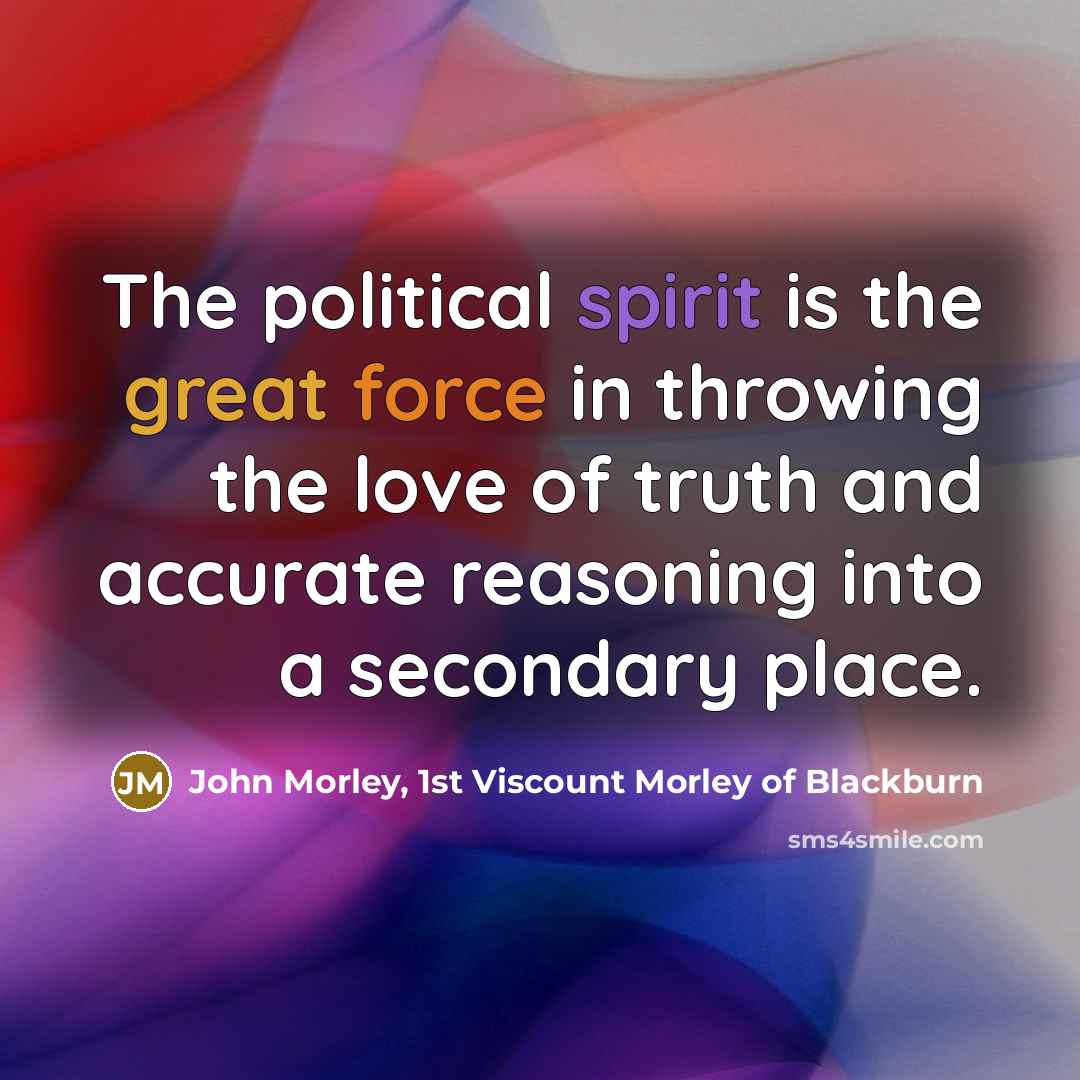 “The political spirit is the great force in throwing the…” quote by John Morley, 1st Viscount Morley of Blackburn