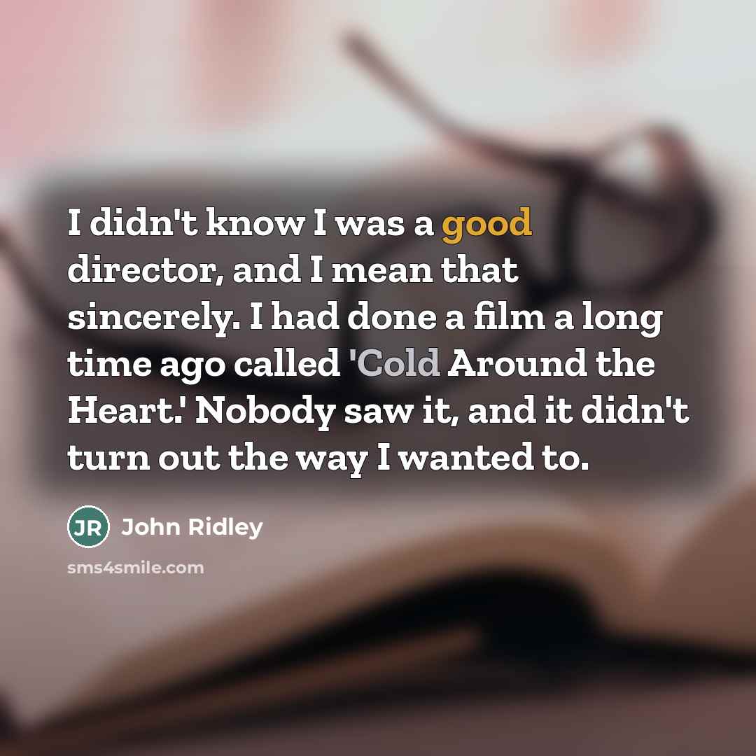 “I didn't know I was a good director, and I…” quote by John Ridley