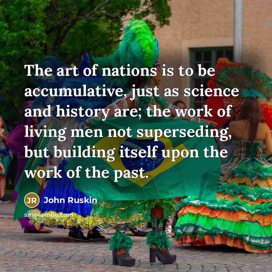“The art of nations is to be accumulative, just as…” quote by John Ruskin