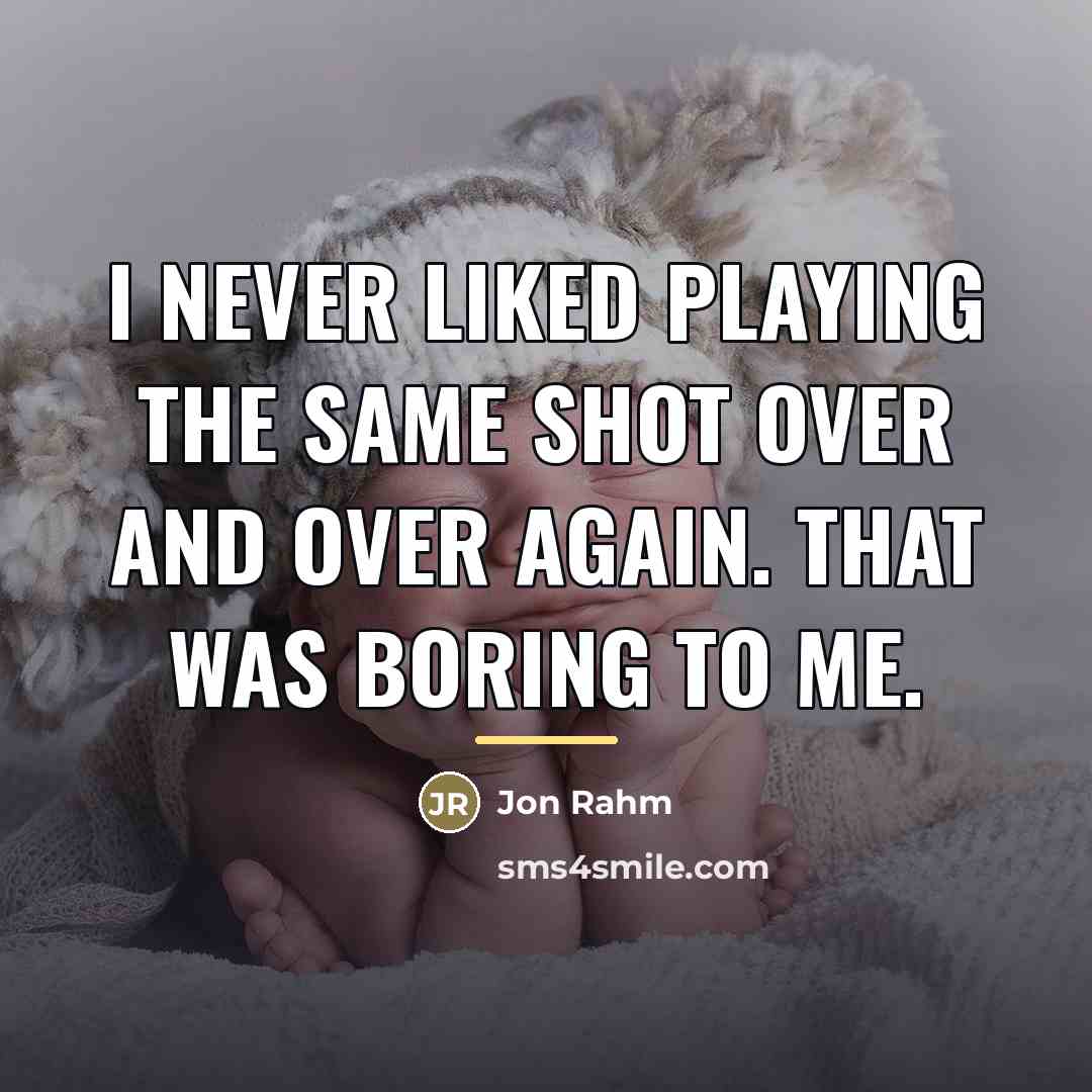 “I never liked playing the same shot over and over…” quote by Jon Rahm