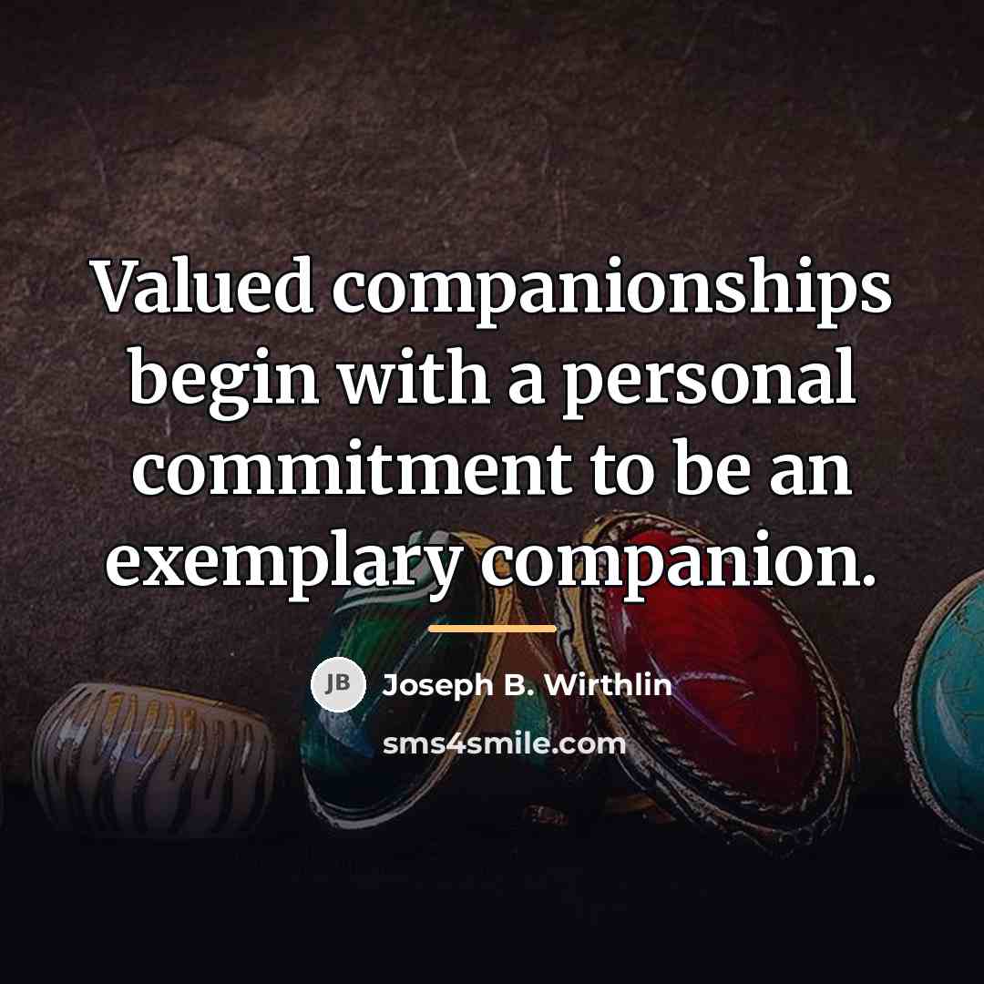 “Valued companionships begin with a personal commitment to be an…” quote by Joseph B. Wirthlin