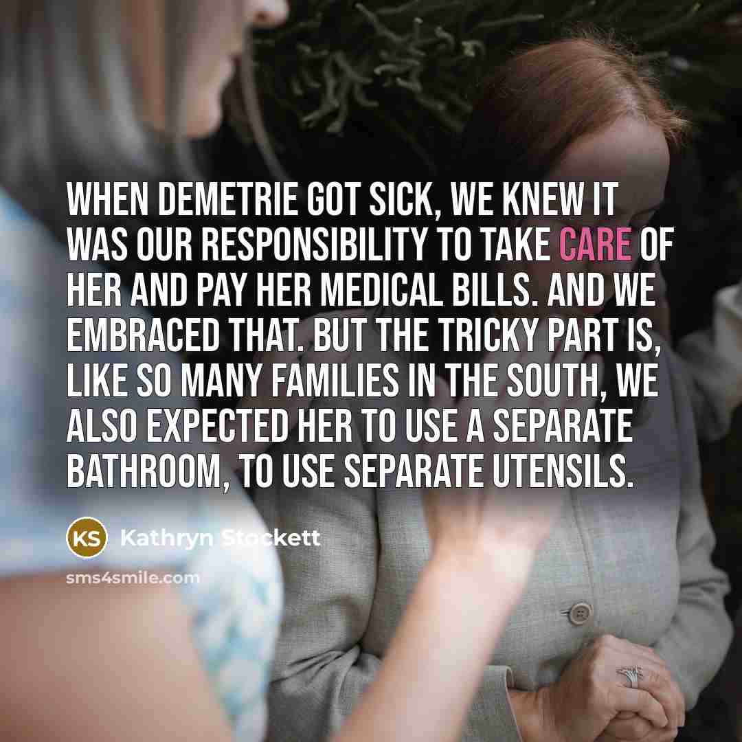 “When Demetrie got sick, we knew it was our responsibility…” quote by Kathryn Stockett