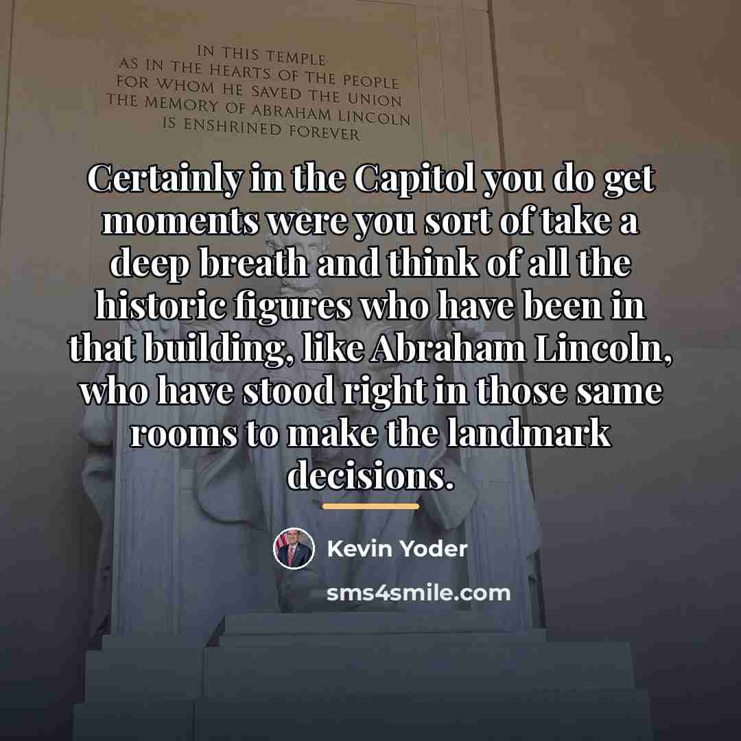 “Certainly in the Capitol you do get moments were you…” quote by Kevin Yoder