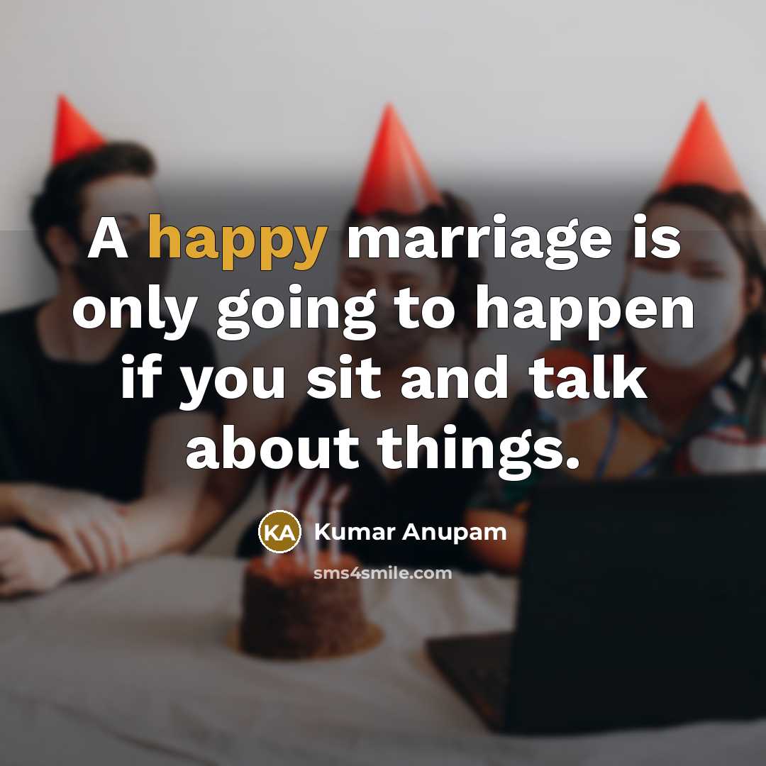 “A happy marriage is only going to happen if you…” quote by Kumar Anupam