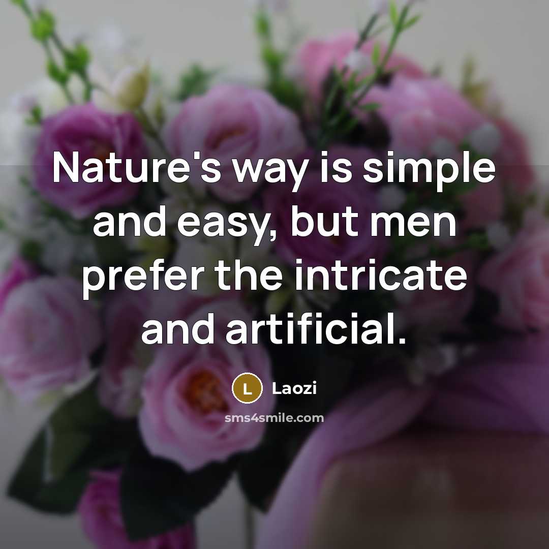 “Nature's way is simple and easy, but men prefer the…” quote by Laozi