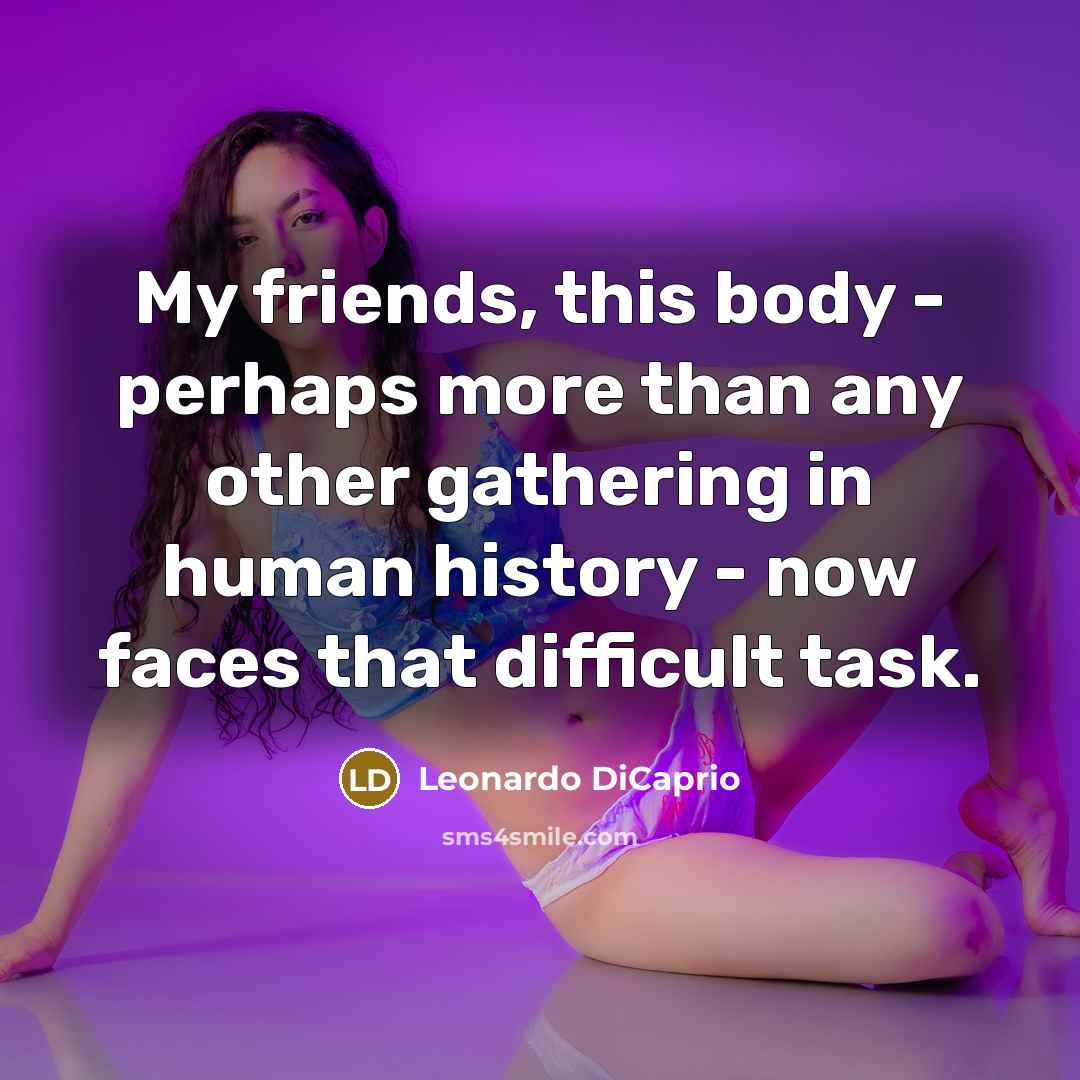 “My friends, this body - perhaps more than any other…” quote by Leonardo DiCaprio