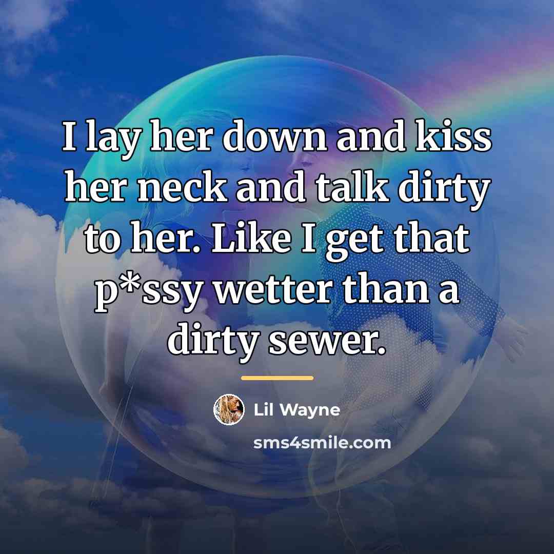 “I lay her down and kiss her neck and talk…” quote by Lil Wayne