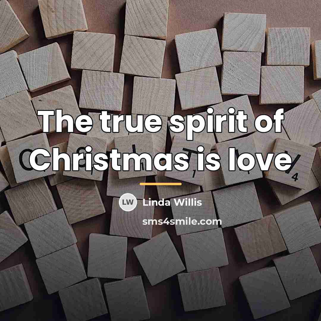 “The true spirit of Christmas is love…” quote by Linda Willis