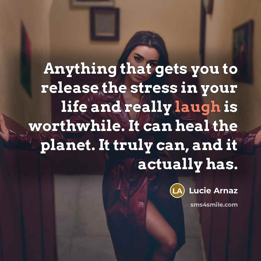 “Anything that gets you to release the stress in your…” quote by Lucie Arnaz