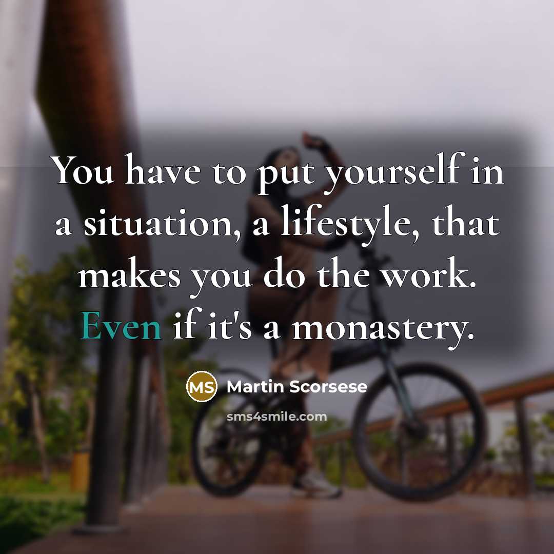 “You have to put yourself in a situation, a lifestyle,…” quote by Martin Scorsese