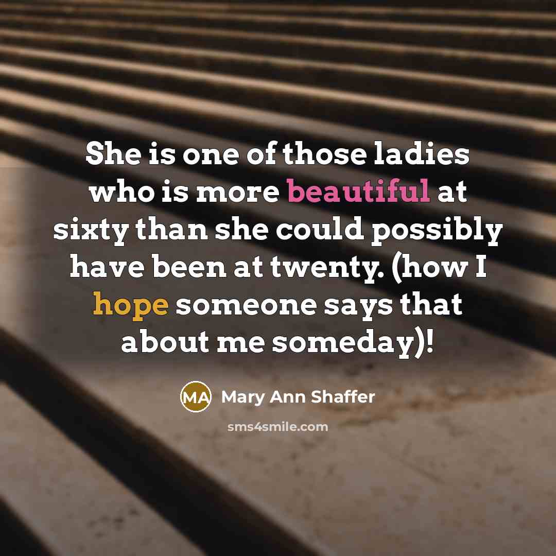 “She is one of those ladies who is more beautiful…” quote by Mary Ann Shaffer