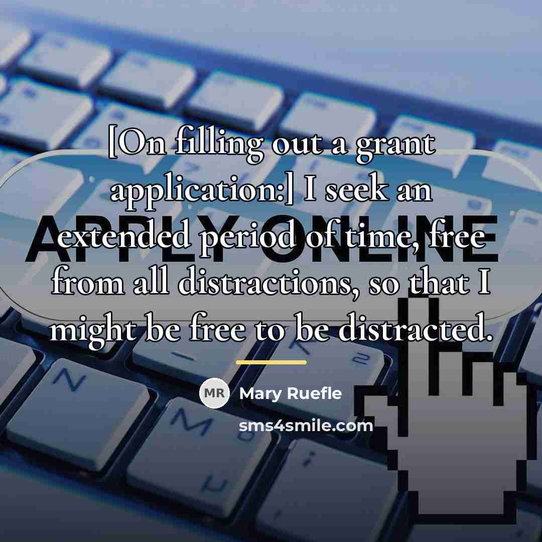 “[On filling out a grant application:] I seek an extended…” quote by Mary Ruefle