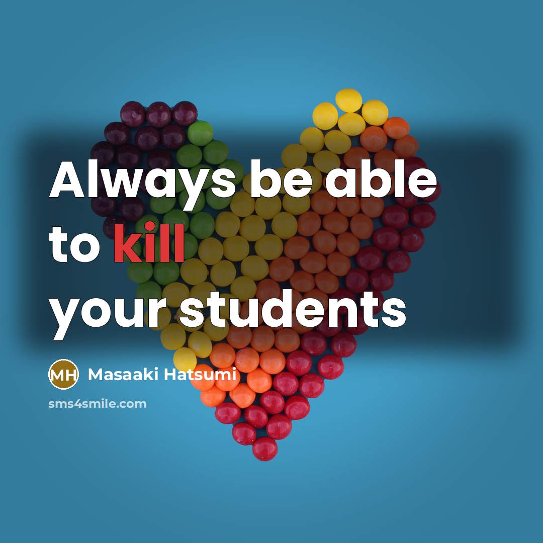 “Always be able to kill your students…” quote by Masaaki Hatsumi