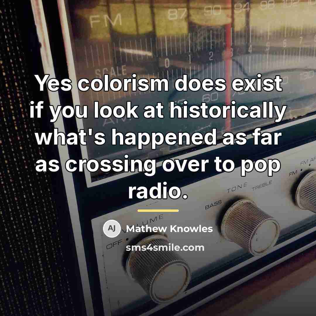 “Yes colorism does exist if you look at historically what's…” quote by Mathew Knowles
