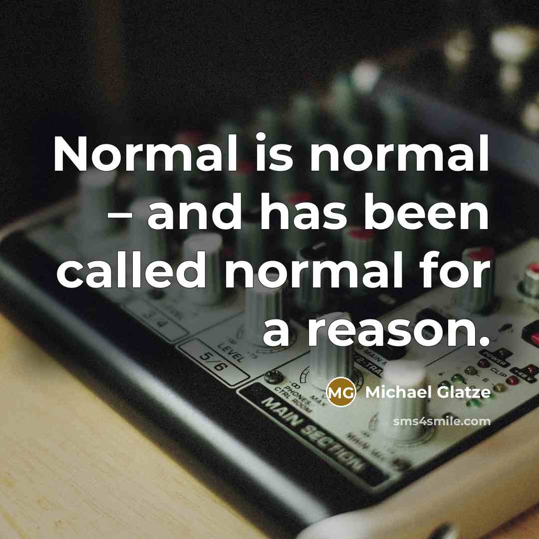 “Normal is normal – and has been called normal for a reason.” quote by Michael Glatze