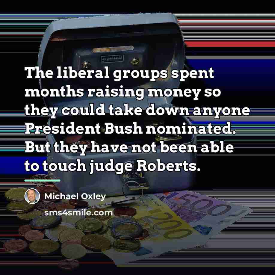 “The liberal groups spent months raising money so they could…” quote by Michael Oxley