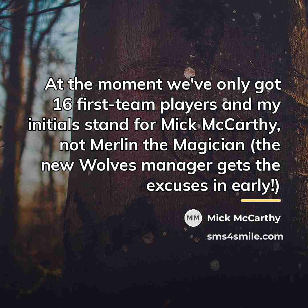 “At the moment we've only got 16 first-team players and…” quote by Mick McCarthy