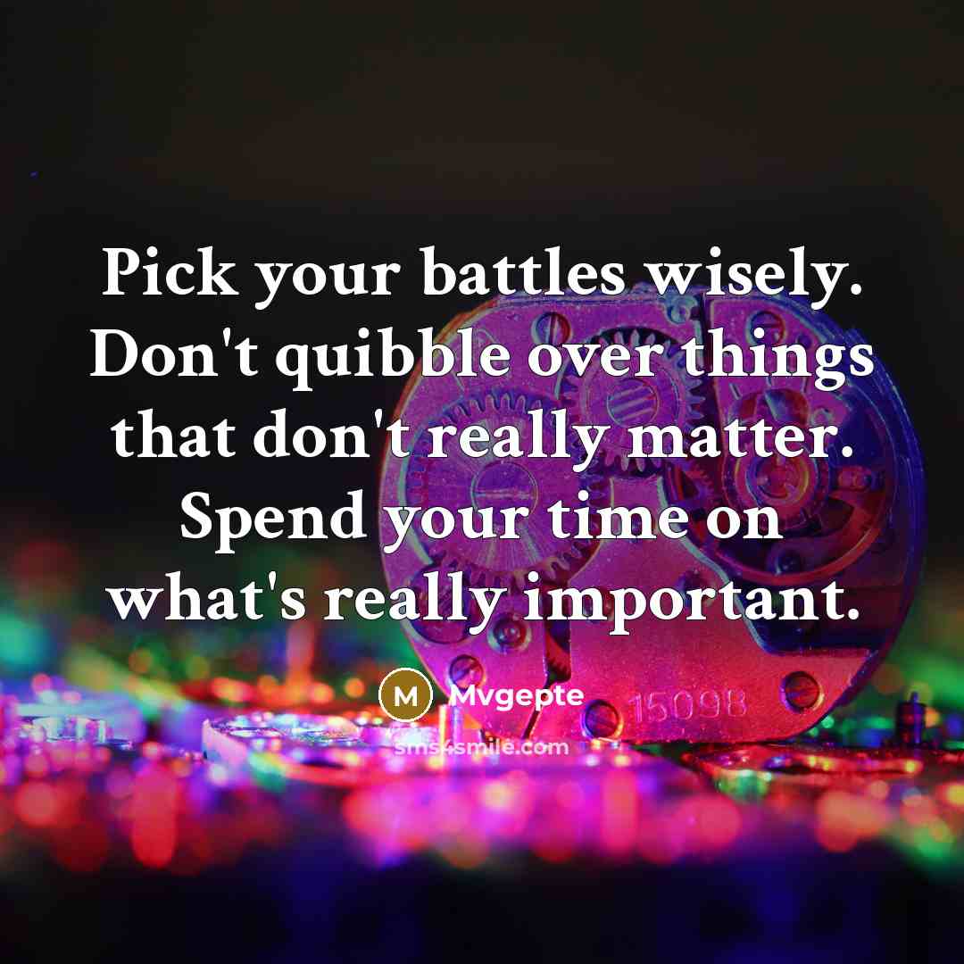 “Pick your battles wisely. Don't quibble over things that don't…” quote by Mvgepte