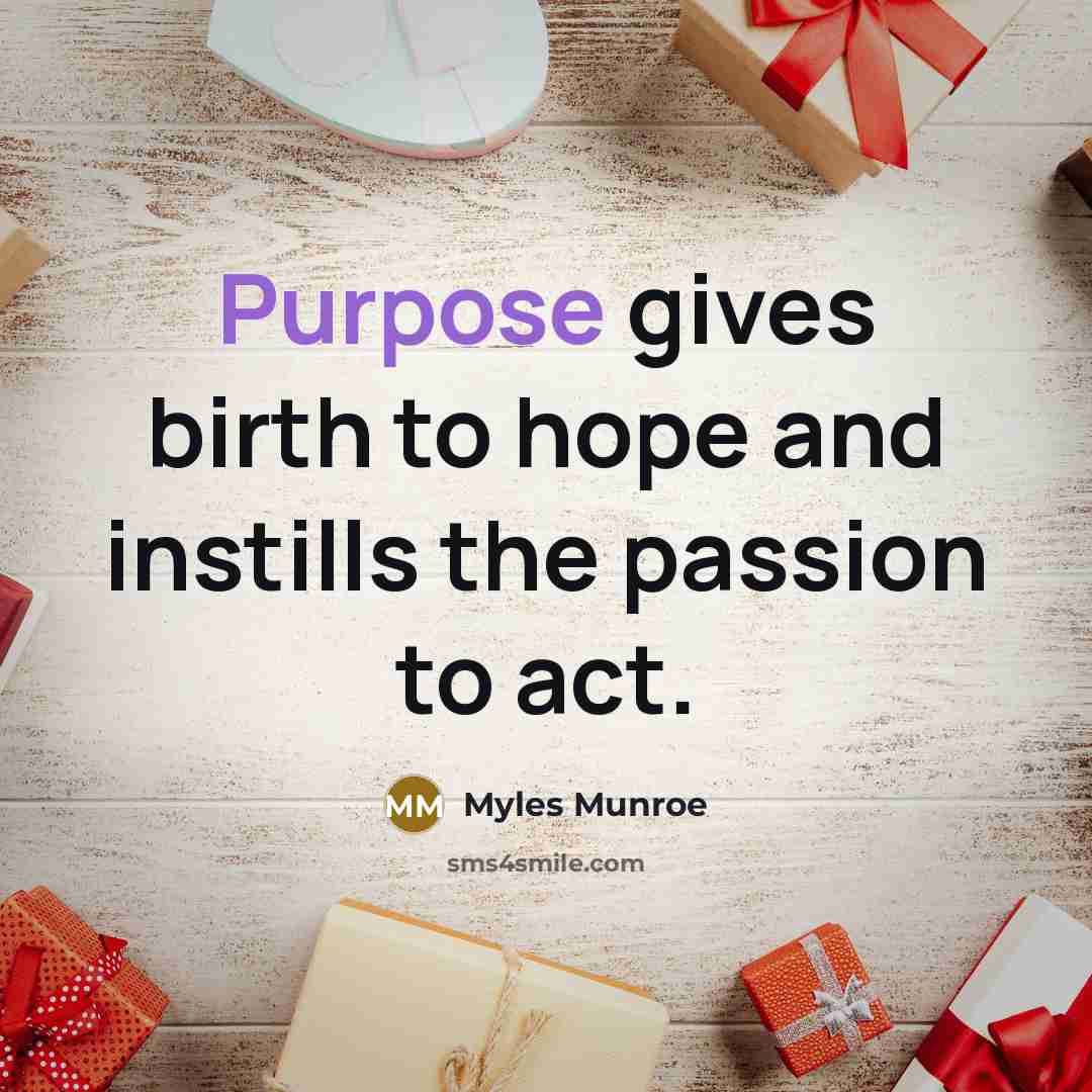 “Purpose gives birth to hope and instills the passion to…” quote by Myles Munroe