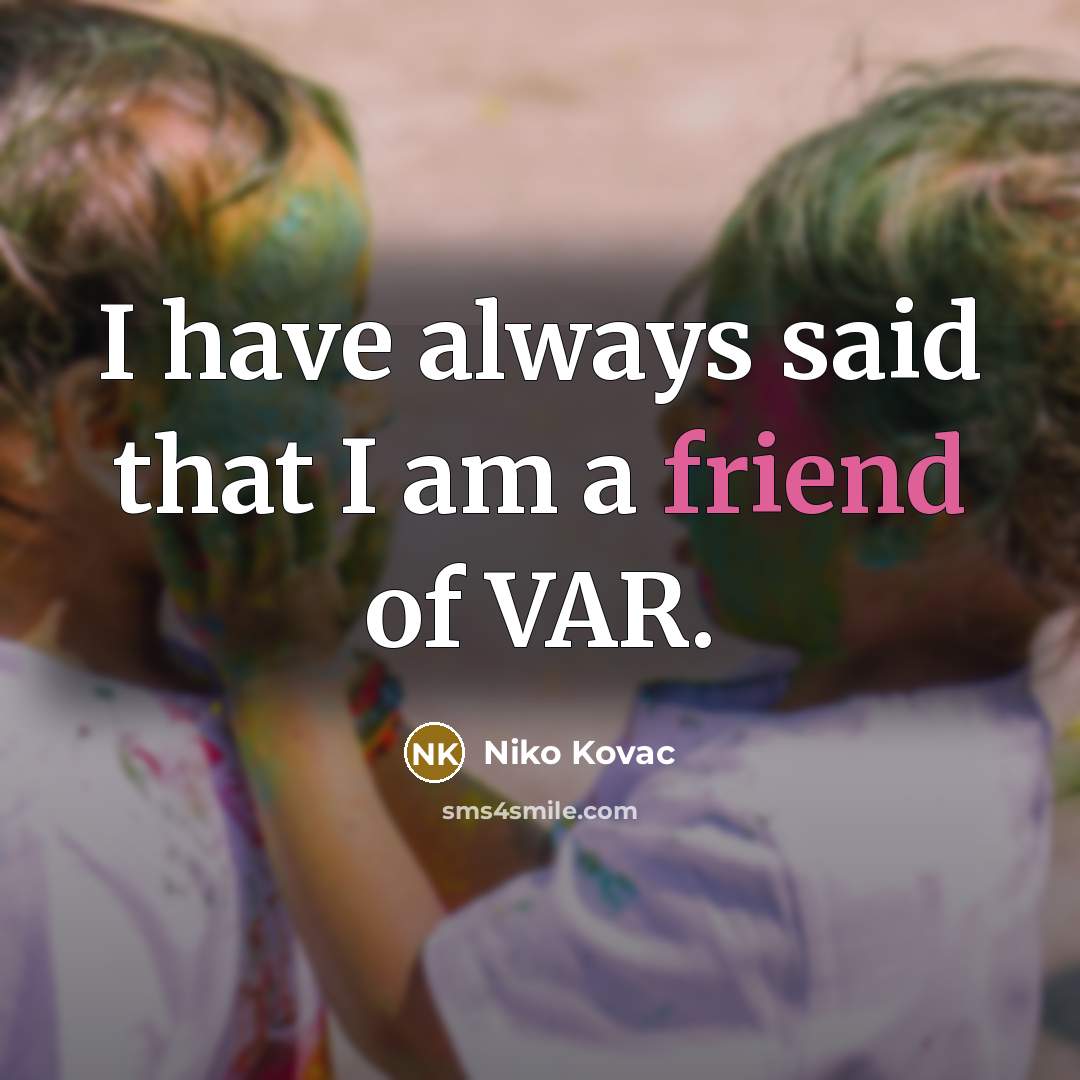 “I have always said that I am a friend of…” quote by Niko Kovac