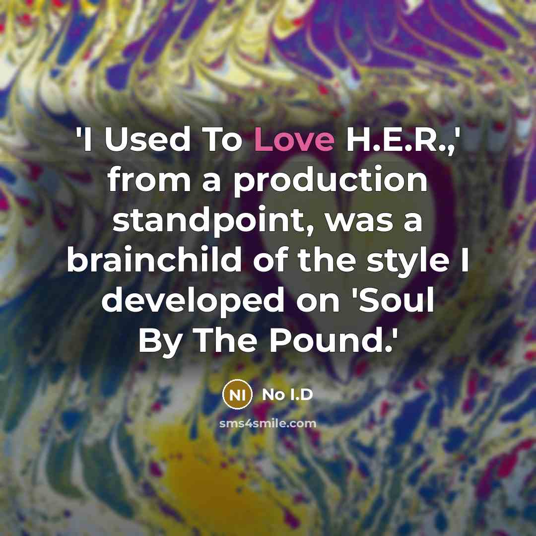 “'I Used To Love H.E.R.,' from a production standpoint, was…” quote by No I.D