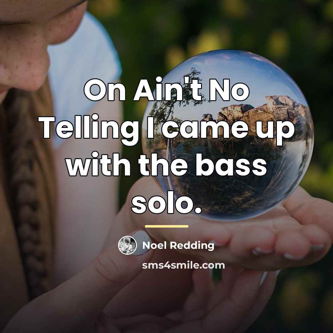 “On Ain't No Telling I came up with the bass…” quote by Noel Redding