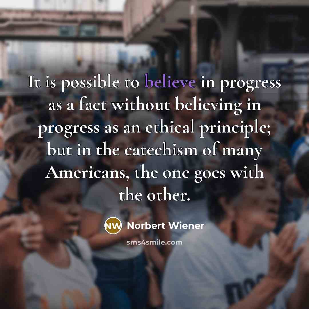 “It is possible to believe in progress as a fact…” quote by Norbert Wiener