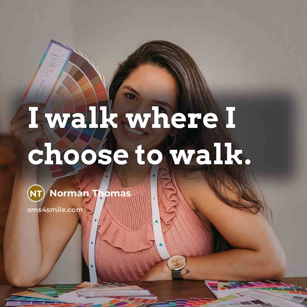 “I walk where I choose to walk.…” quote by Norman Thomas