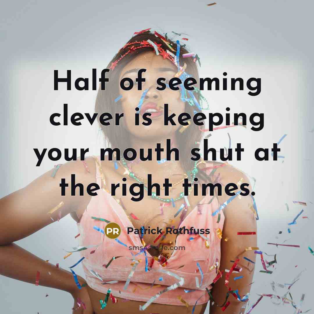 “Half of seeming clever is keeping your mouth shut at…” quote by Patrick Rothfuss