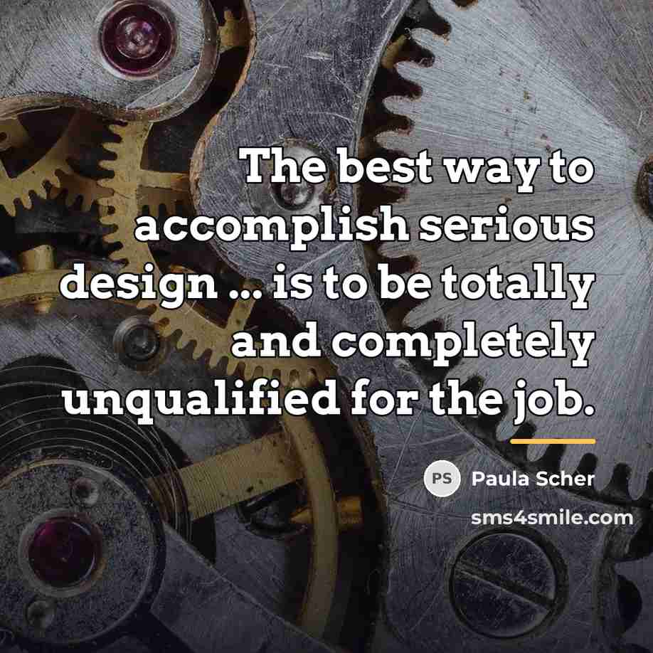 “The best way to accomplish serious design ... is to…” quote by Paula Scher