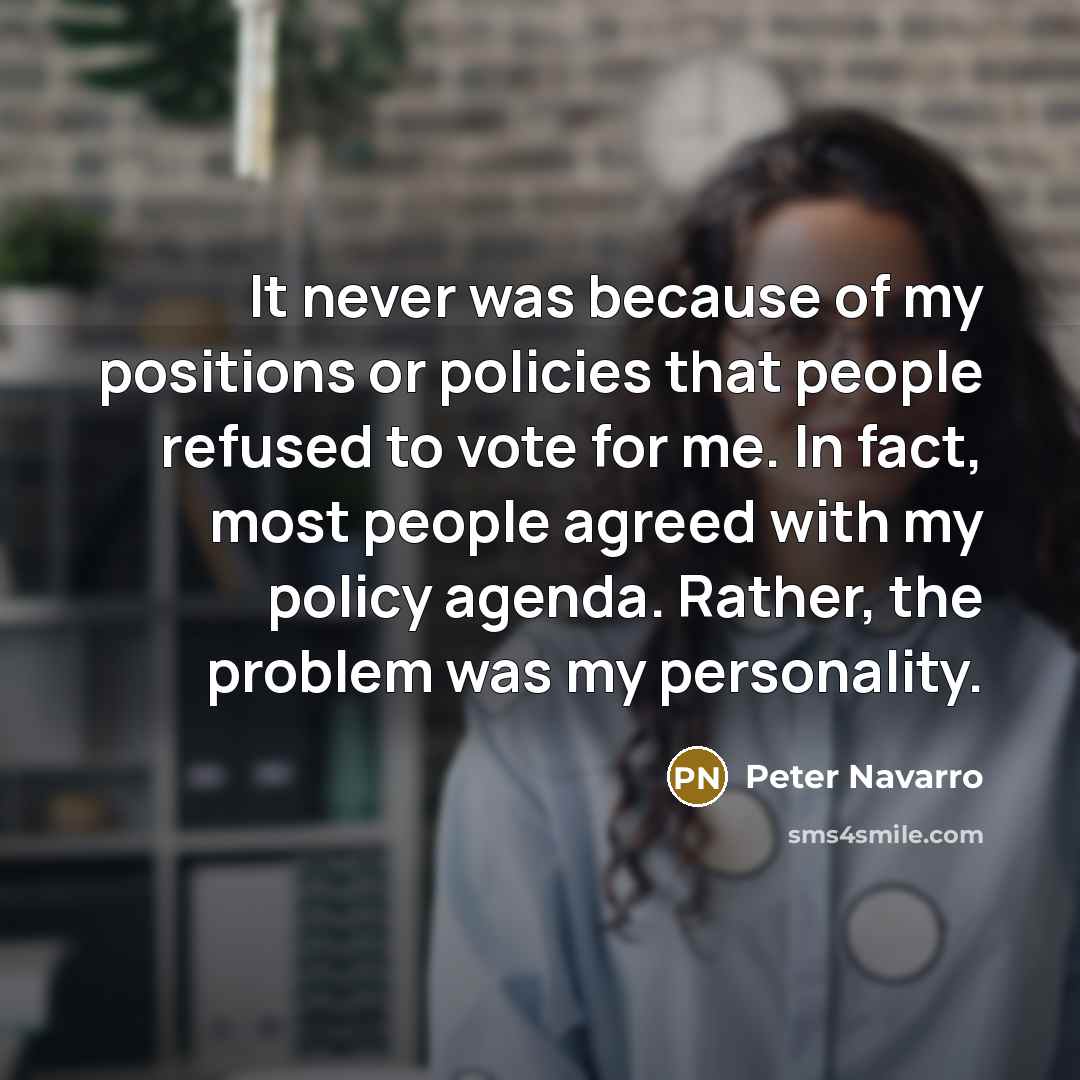 “It never was because of my positions or policies that…” quote by Peter Navarro