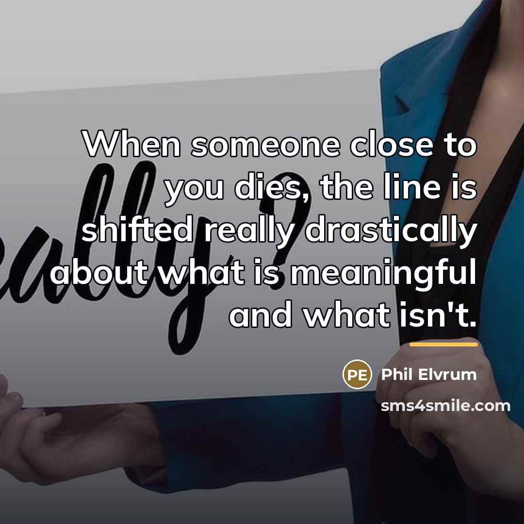 “When someone close to you dies, the line is shifted…” quote by Phil Elvrum