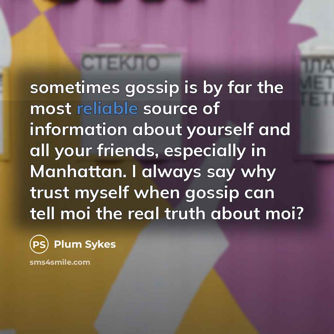 “sometimes gossip is by far the most reliable source of…” quote by Plum Sykes