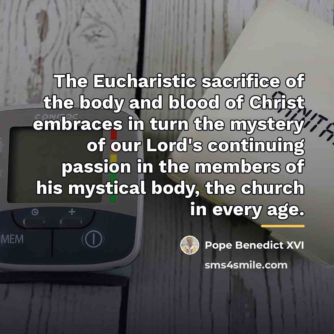 “The Eucharistic sacrifice of the body and blood of Christ…” quote by Pope Benedict XVI