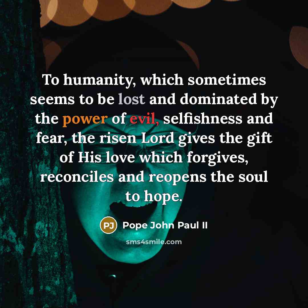 “To humanity, which sometimes seems to be lost and dominated…” quote by Pope John Paul II