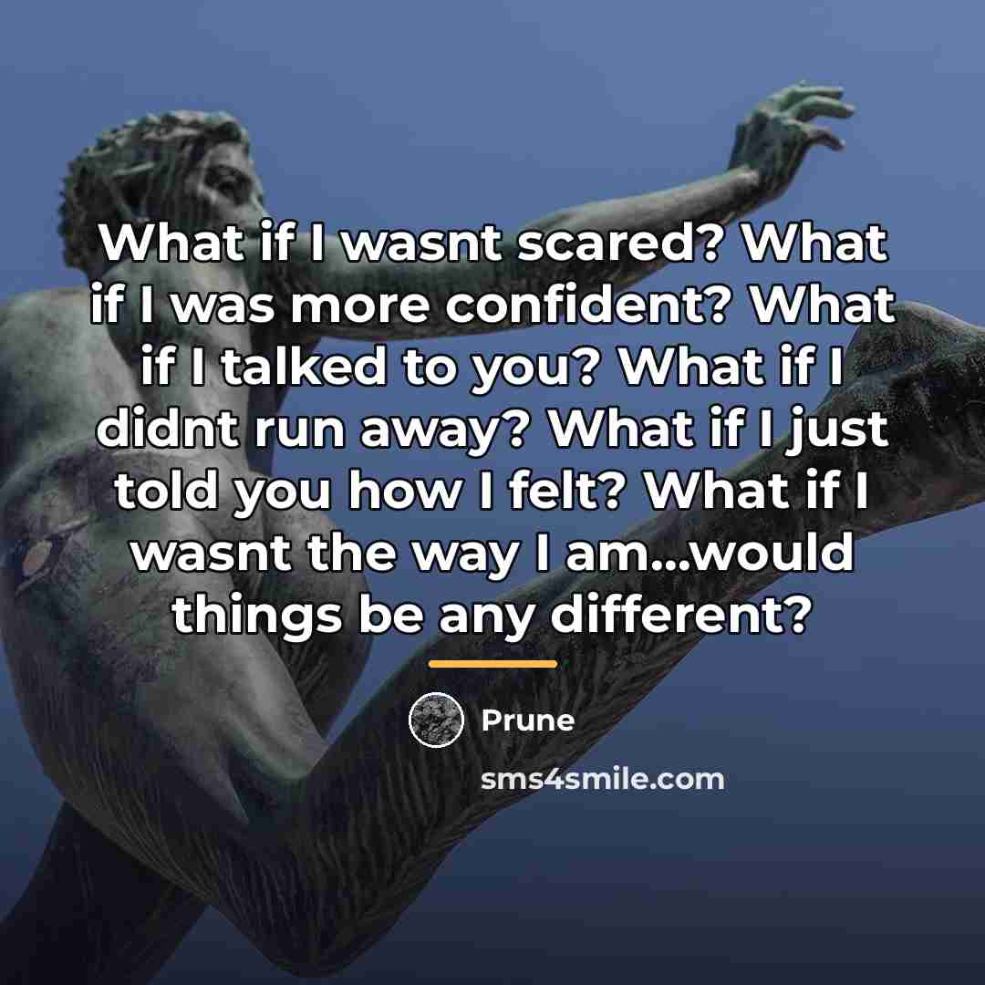 “What if I wasnt scared? What if I was more…” quote by Prune