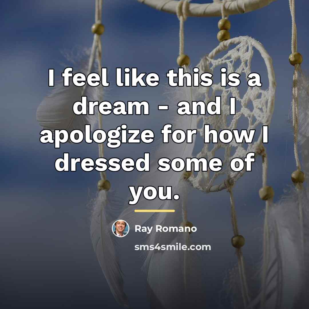 “I feel like this is a dream - and I…” quote by Ray Romano