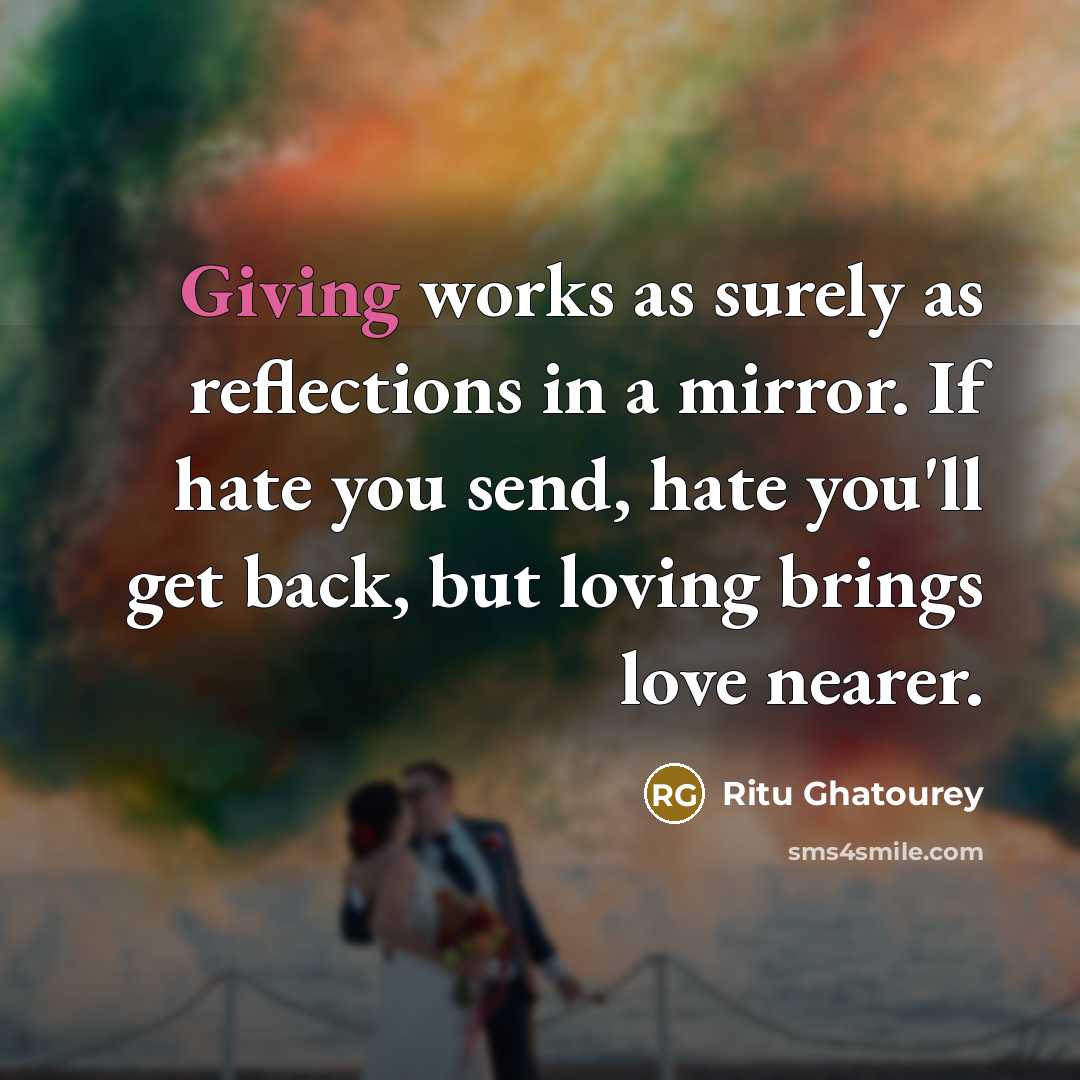 “Giving works as surely as reflections in a mirror. If…” quote by Ritu Ghatourey