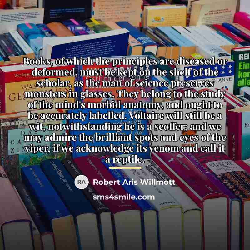 “Books, of which the principles are diseased or deformed, must…” quote by Robert Aris Willmott