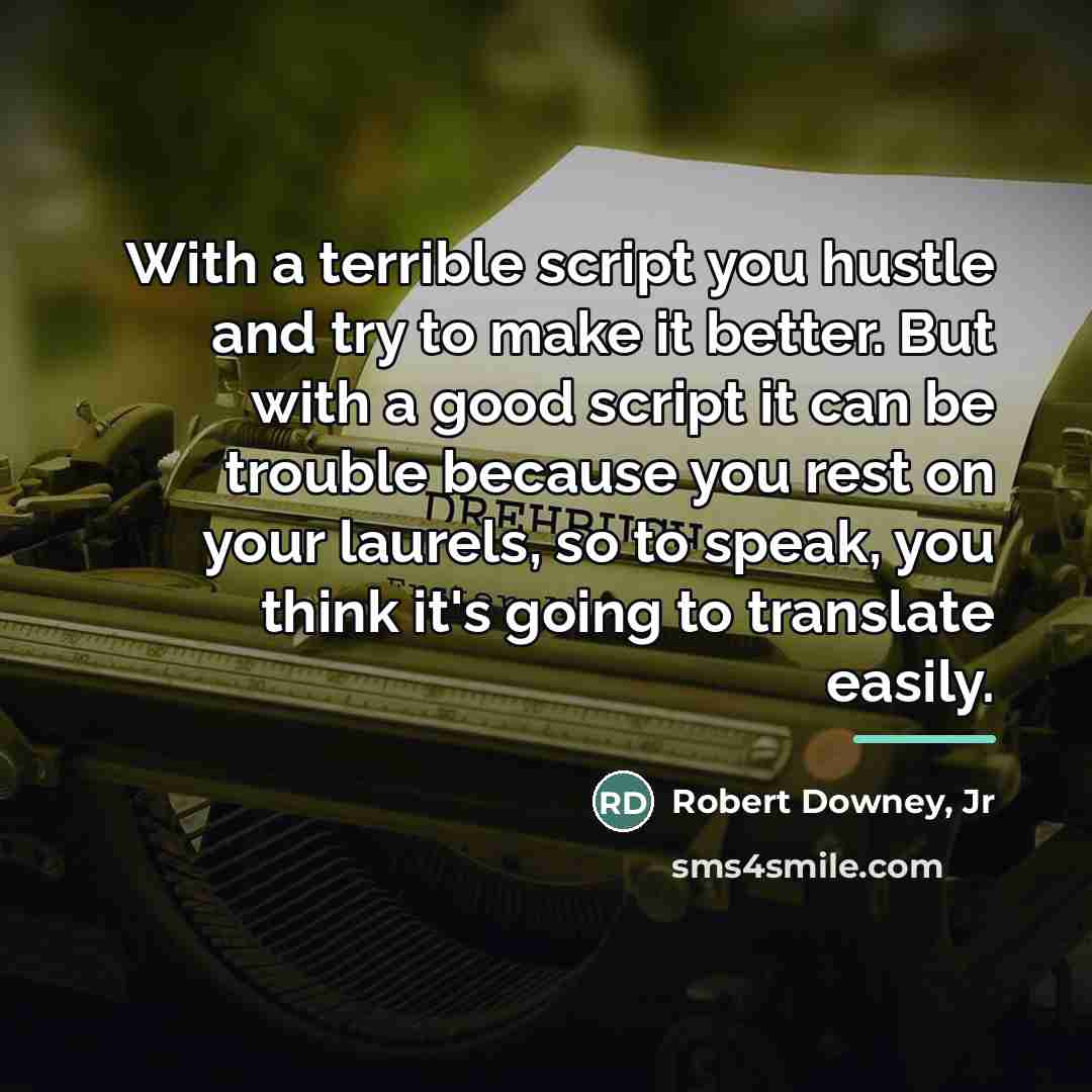 “With a terrible script you hustle and try to make…” quote by Robert Downey, Jr
