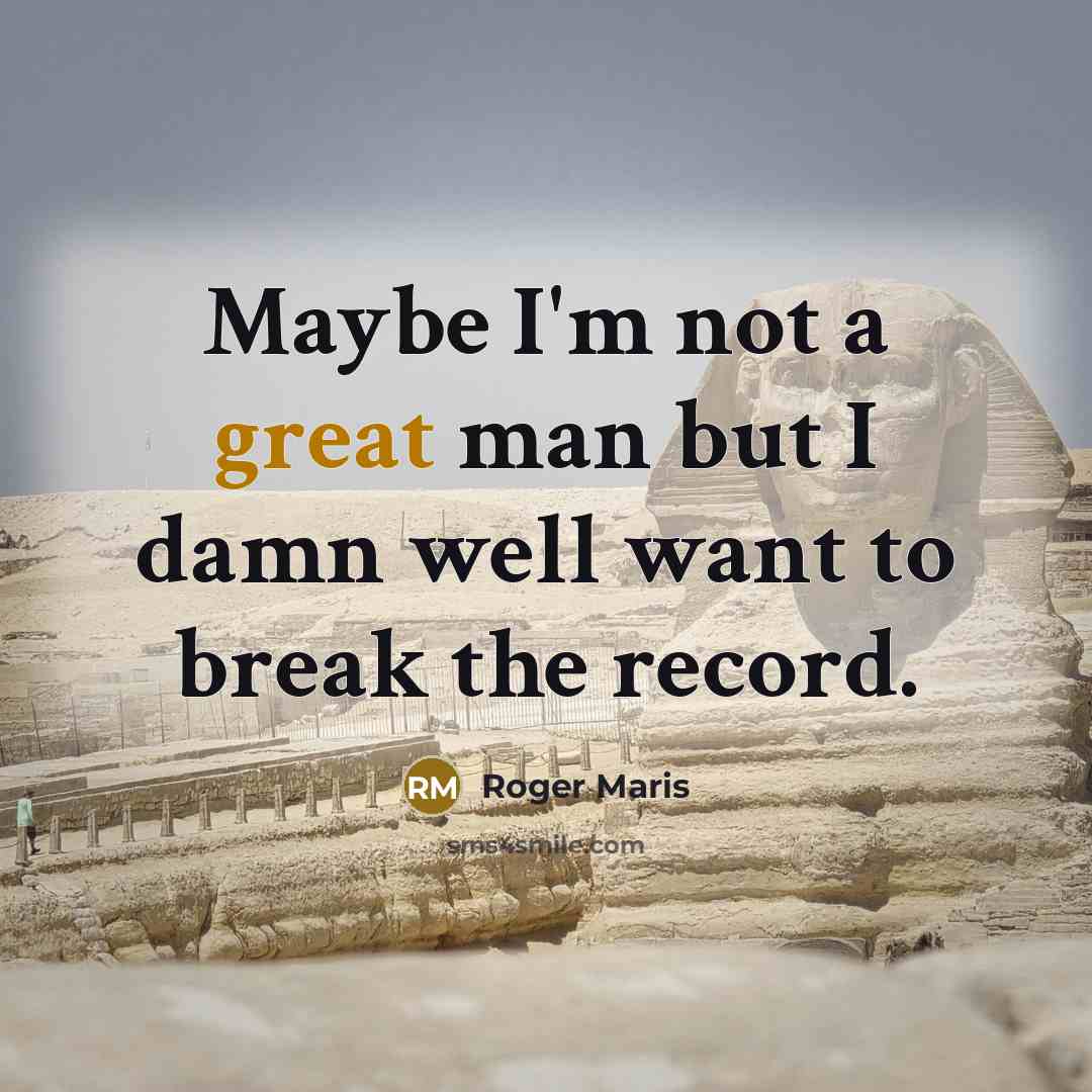 “Maybe I'm not a great man but I damn well…” quote by Roger Maris